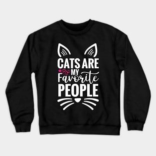 Cats are my favorite people Crewneck Sweatshirt